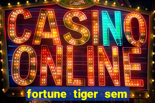 fortune tiger sem deposito minimo